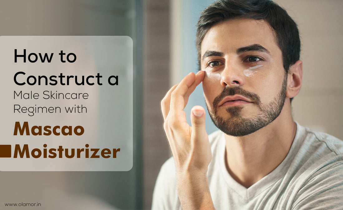 How to Construct a Male Skincare Regimen with Mascao Moisturizer